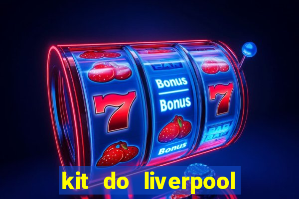 kit do liverpool dls 19